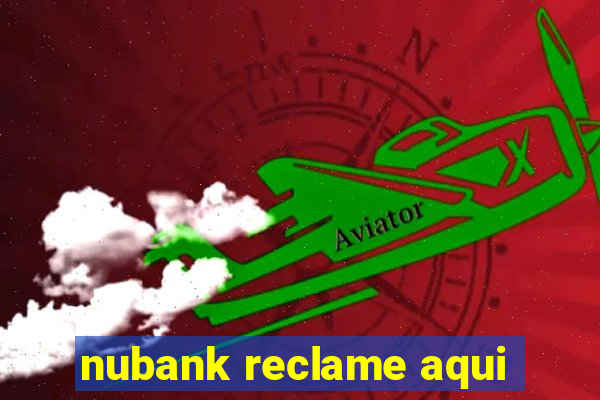 nubank reclame aqui